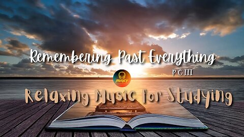 Remembering Past Everything - P C III | Relaxing Music | Music for Study || MUSICY