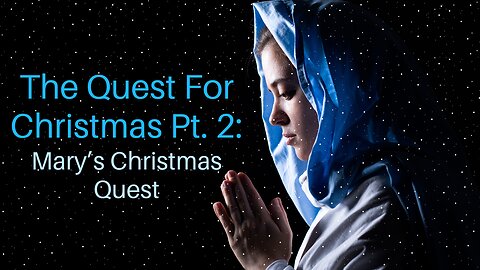 The Quest For Christmas Pt. 2: Mary’s Christmas Quest