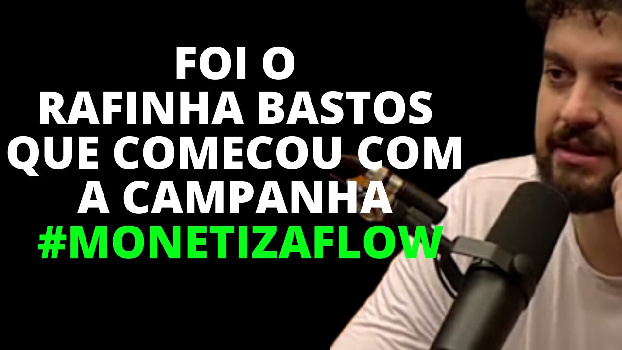 RAFINHA BASTOS CRIOU O MONETIZA FLOW