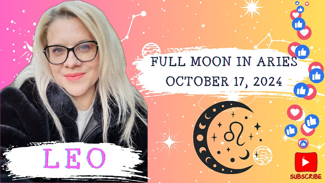 LEO - FULL MOON IN ARIES OCTOBER 17, 2024 #FULLMOON #HOROSCOPE #ELENAMINA #ASTROLOGER #LEO