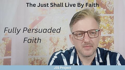 Faith4Today - Wk13 - Ep62 - How to Live By Faith - Fully Persuaded Faith