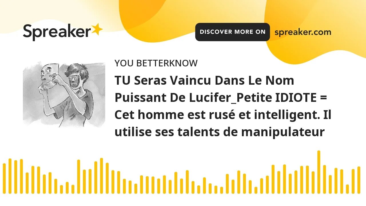 TU Seras Vaincu Dans Le Nom Puissant De Lucifer_Petite IDIOTE = Cet homme est rusé et intelligent.