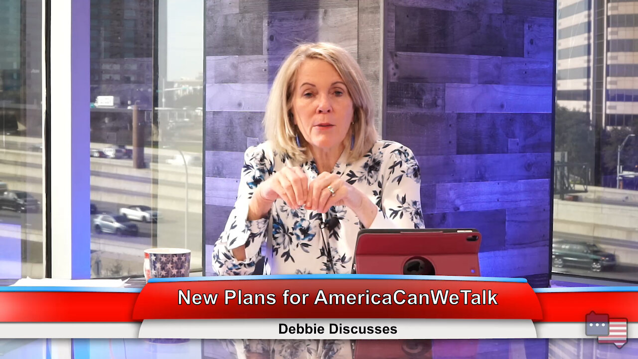 New Plans for AmericaCanWeTalk | Debbie Discusses 2.2.21