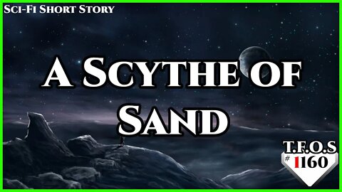 A Scythe of Sand by Not_A_Hat | Humans are Space Orcs | HFY | TFOS1160