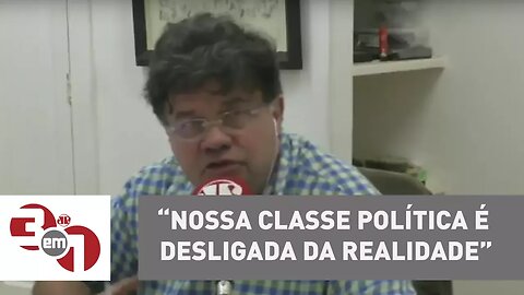 Madureira: Nossa classe política é desligada da realidade