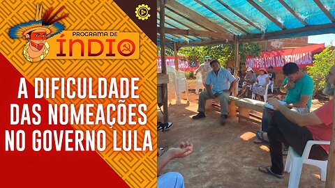 A dificuldade das nomeações no governo Lula - Programa de Índio nº 121 (Reprise)