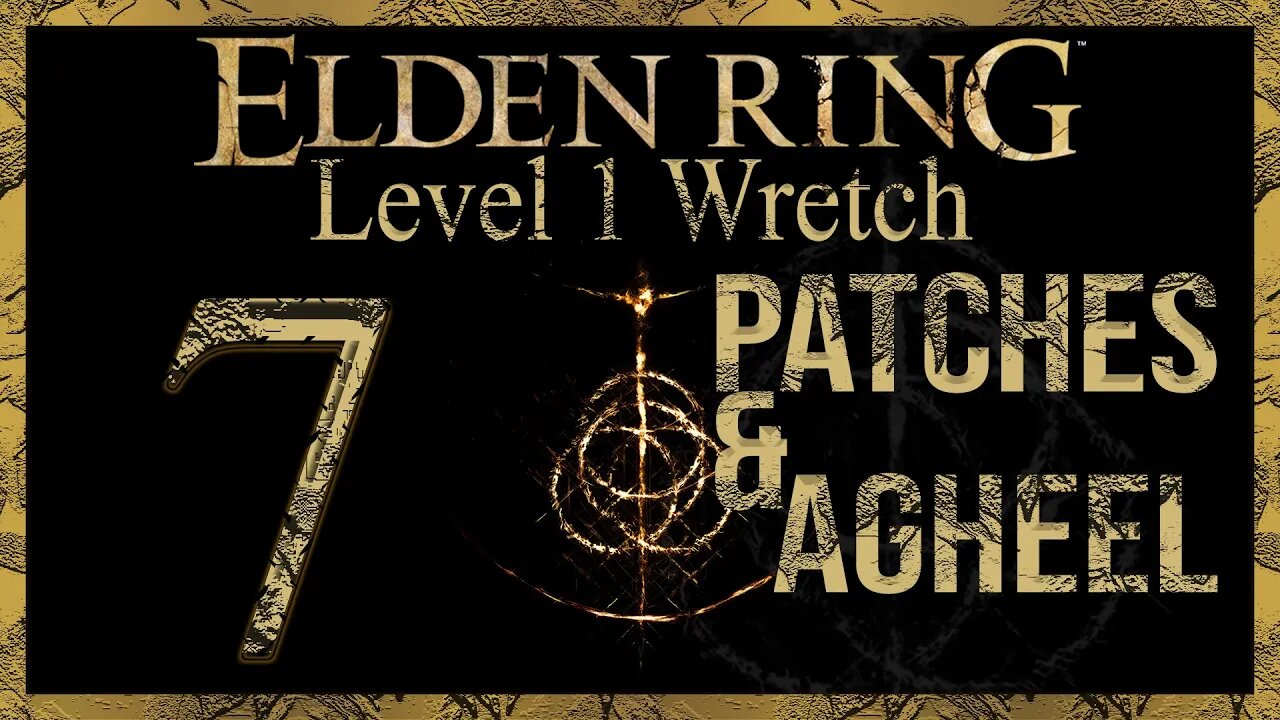 Patches & Agheel! | Elden Ring | Level 1 Wretch | Part 7