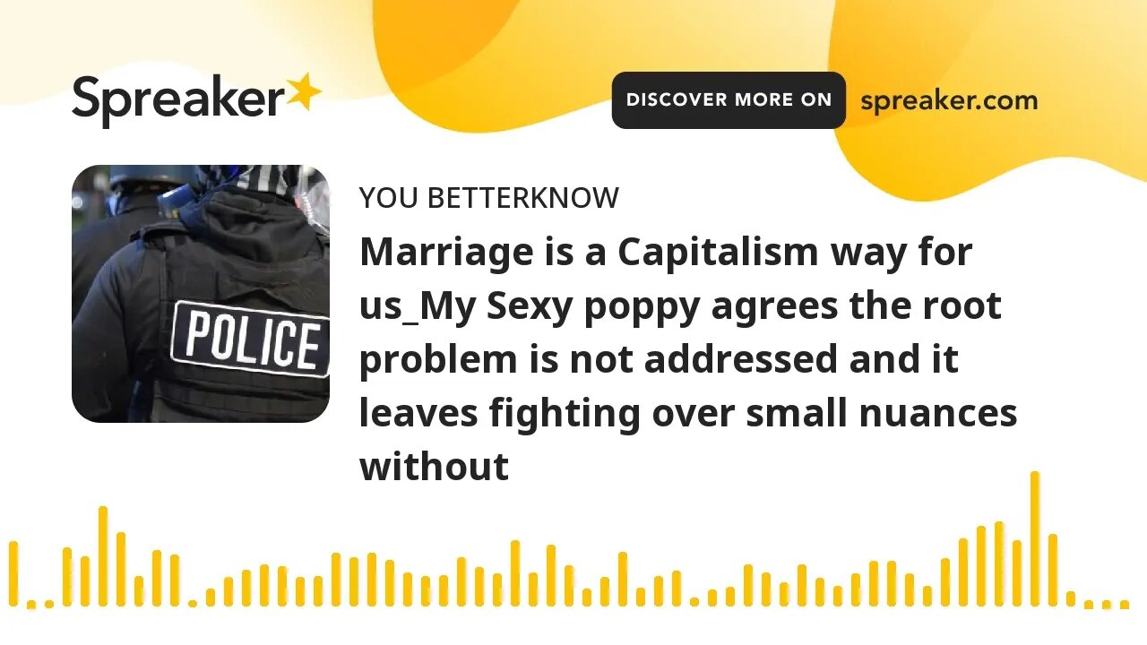 Marriage is a Capitalism way for us_My Sexy poppy agrees the root problem is not addressed and it le