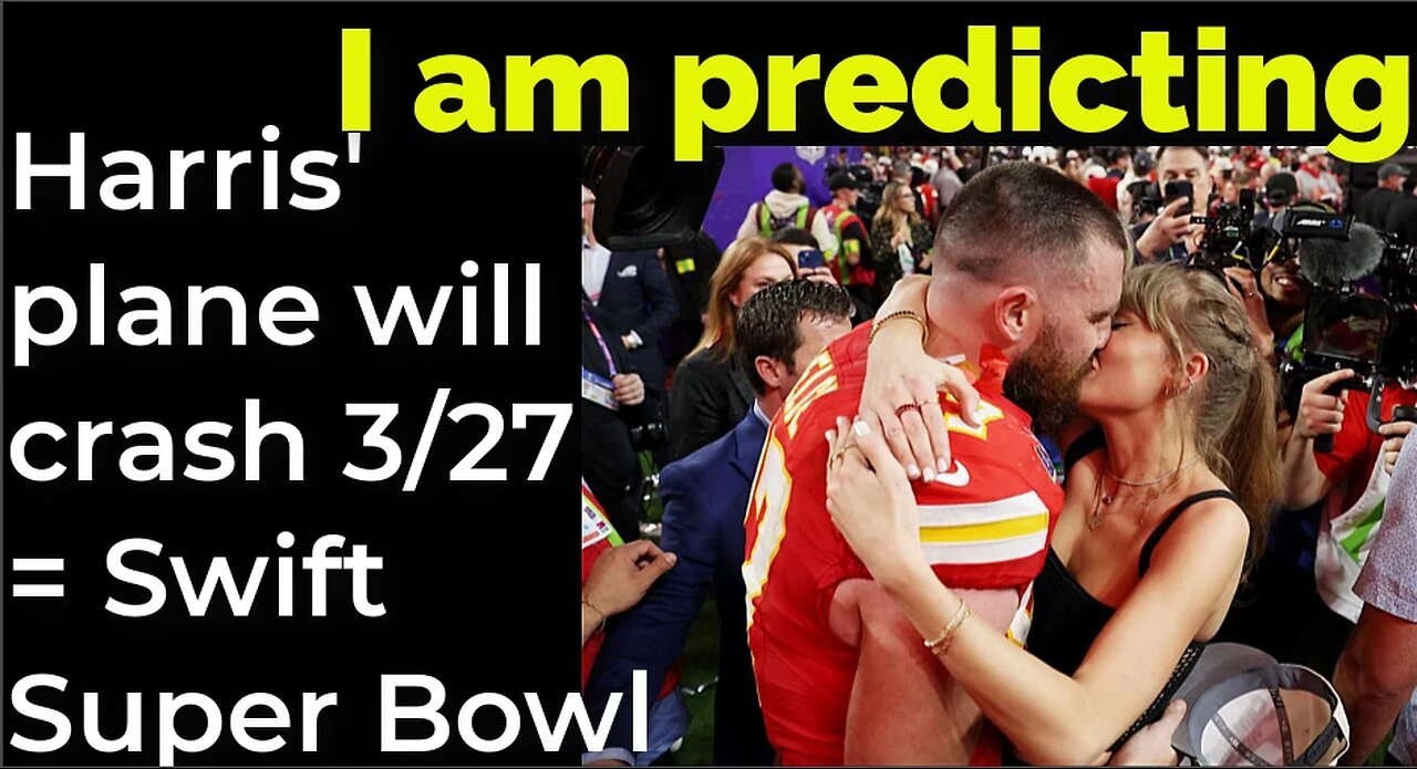 I am predicting: Harris' plane will crash March 27 = Swift Super Bowl