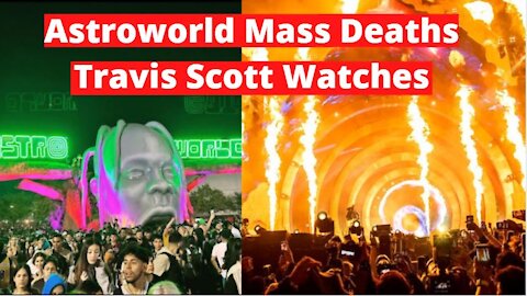 Mass Deaths At Astroworld; Travis Scott Watches Human Sacrifice Event