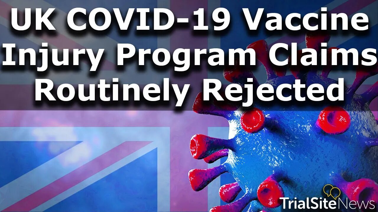 Britons’ COVID-19 Vaccine Injured Claims Routinely Rejected. Threshold To Receive Benefits Too High