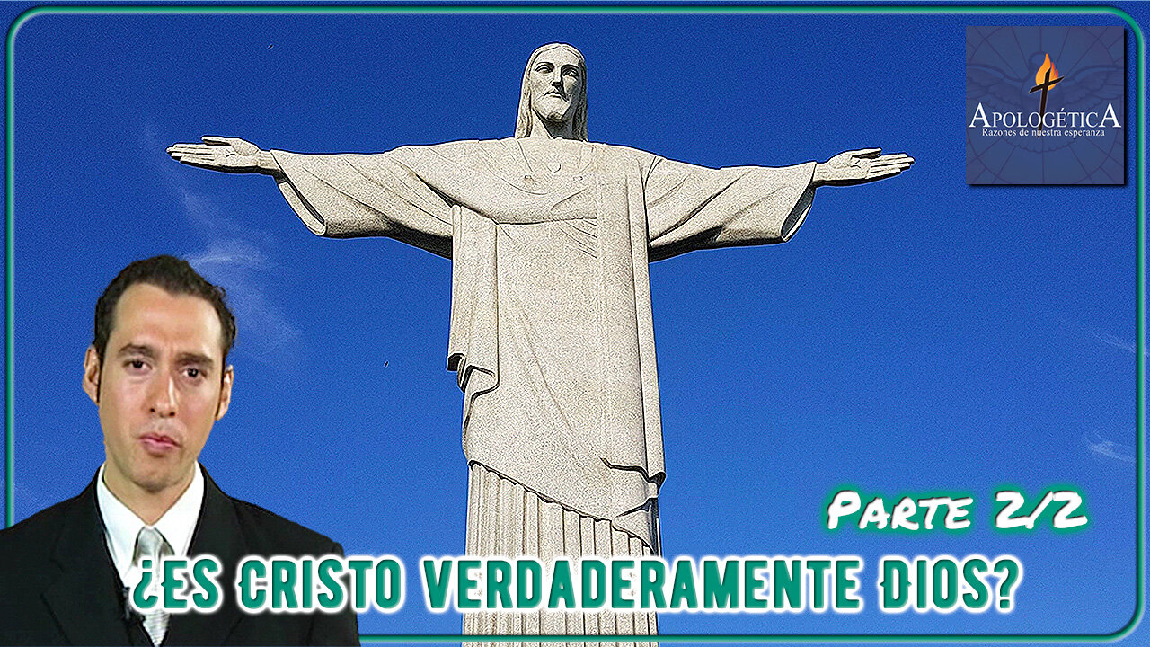 ¿Es Cristo verdaderamente Dios? (Parte 2/2) - Apologética, razones de nuestra esperanza