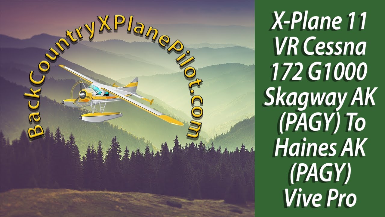 X-Plane 11 VR Cessna 172SP G1000 Skagway PAGY to Haines PAHN