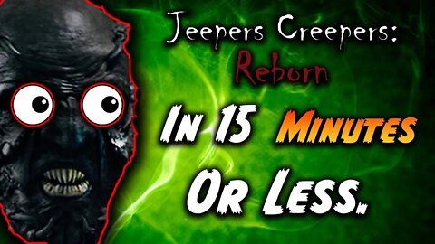 Jeepers Creepers: Reborn In 15 Minutes Or Less.