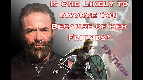 Is She Likely to Divorce You Because of her Friends? What do the odds say?