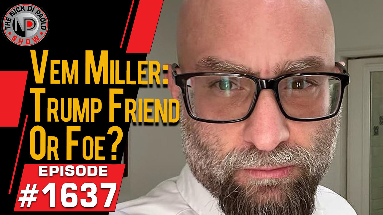 Vem Miller: Trump Friend or Foe? | Nick Di Paolo Show #1637