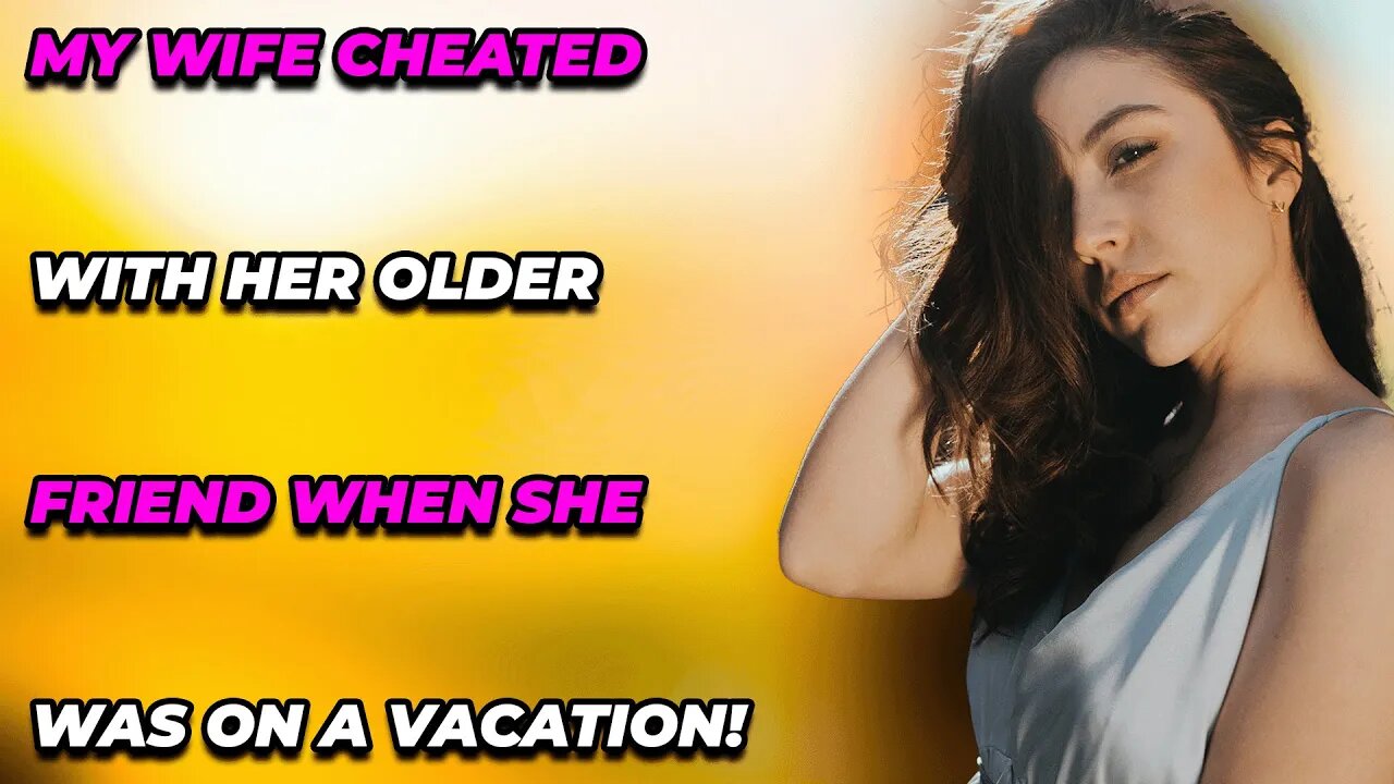 My Wife Cheated With Her Older Friend When She Was On A Vacation! (Reddit Cheating)