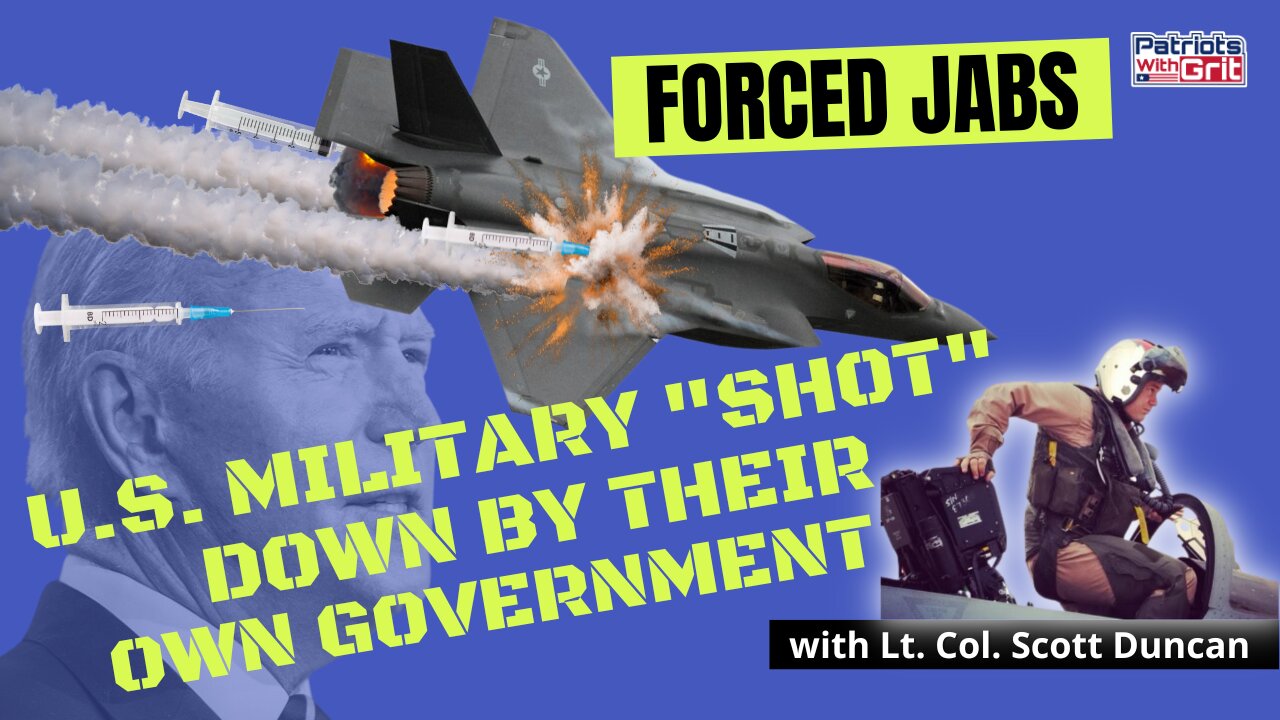 Forced Jabs | U.S. Military Shot Down By Their Own Government | Lt. Col Scott Duncan