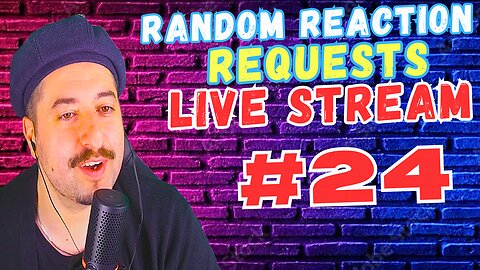 Live Reactions - Random Reaction Requests Live #24