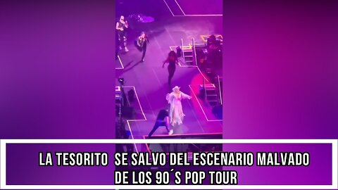 LA TESORITO SE SALVO DEL ESCENARIO MALVADO DE LOS 90´S POP TOUR