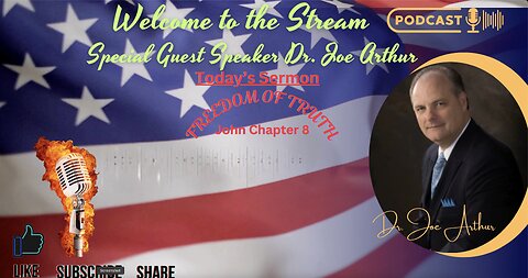 Welcome to the Stream! Todays Speaker Dr. Joe Arthur Lesson: Freedom of Truth