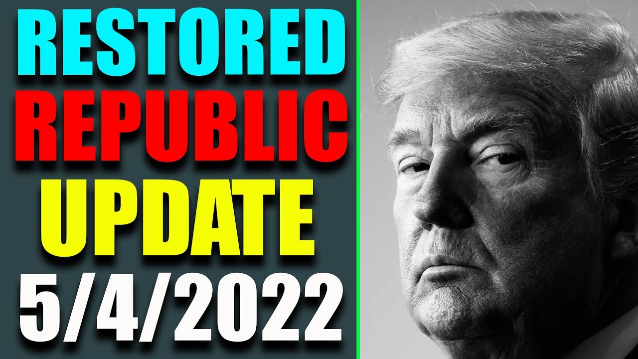 RESTORED REPUBLIC VIA A GCR HUGE UPDATE AS OF MAY 4, 2022 - TRUMP NEWS