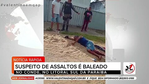 SUSPEITO DE ASSALTOS É BALEADO NO CONDE, NO LITORAL SUL DA PARAÍBA