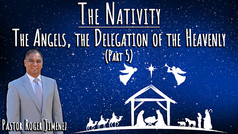 The Angels, The Delegation of the Heavenly (Part 5) Pastor Roger Jimenez