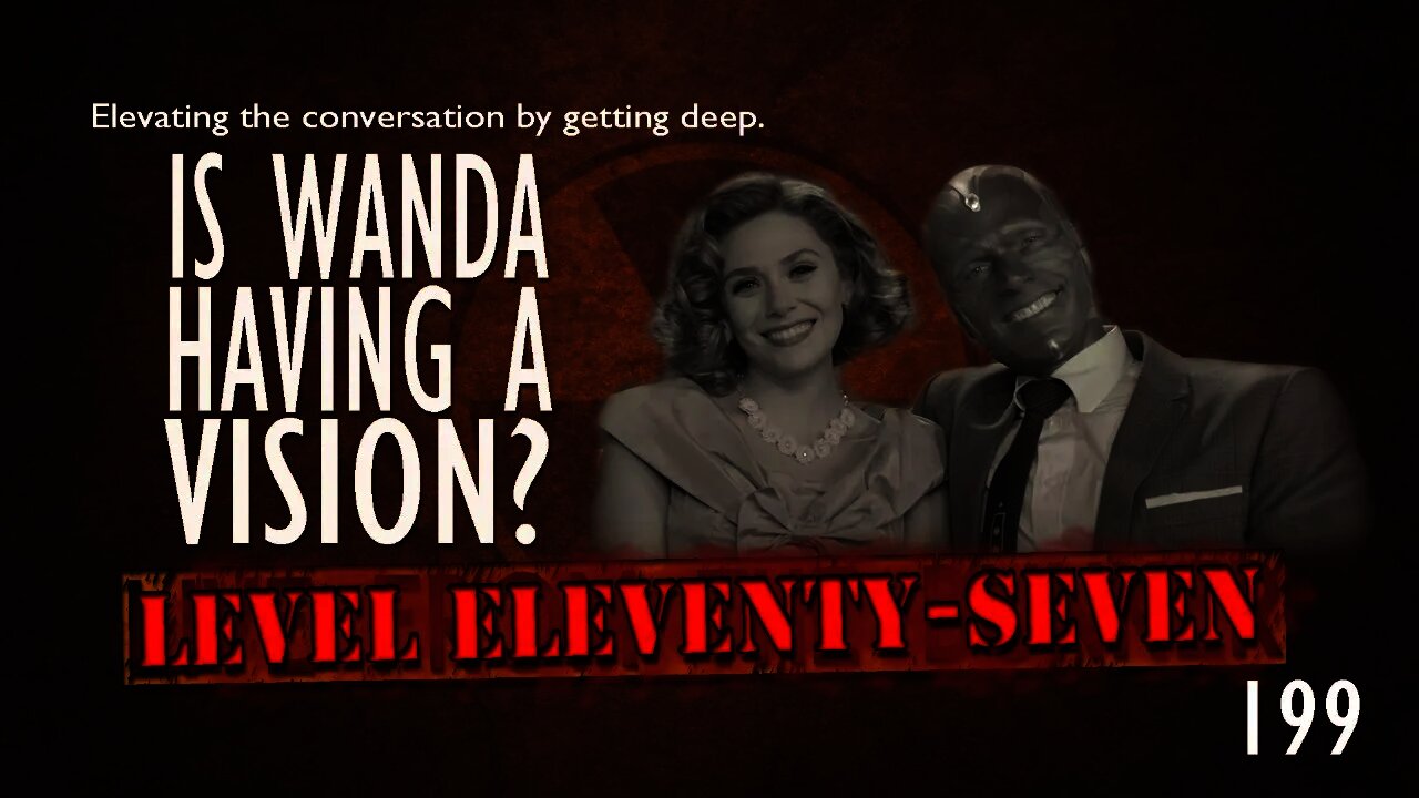 Live From The Bunker #199: WandaVision, Level Eleventy-Seven Style