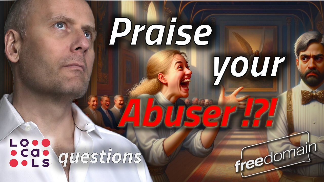 Praise Your Abuser? Locals Questions...