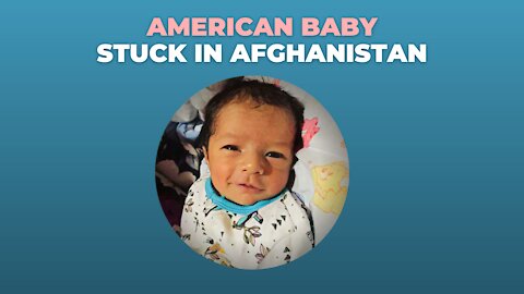 American Baby Stuck In Afghanistan