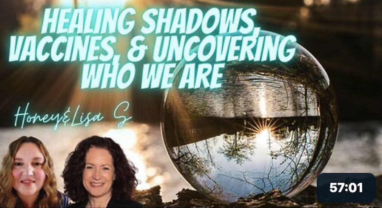 Healing Vaccine Injury, Shadows, and Uncovering Who We Really Are! with Honey and Lisa S.