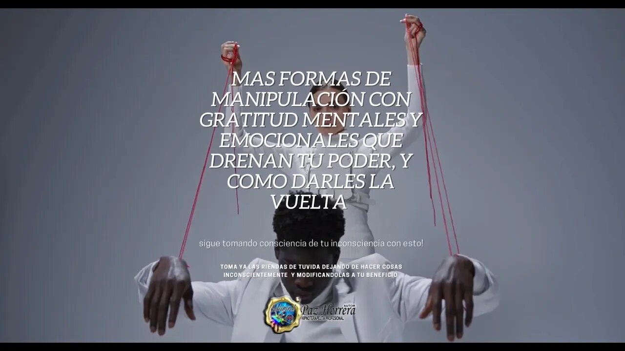 MÁS FORMAS DE MANIPULACIÓN CON GRATITUD QUE TAMBIEN HACEN QUE DRENES TU PODER.