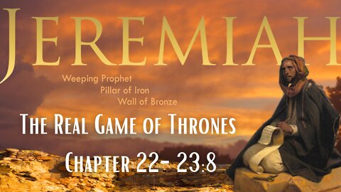 Jeremiah 22-23:8 The Real Game of Thrones