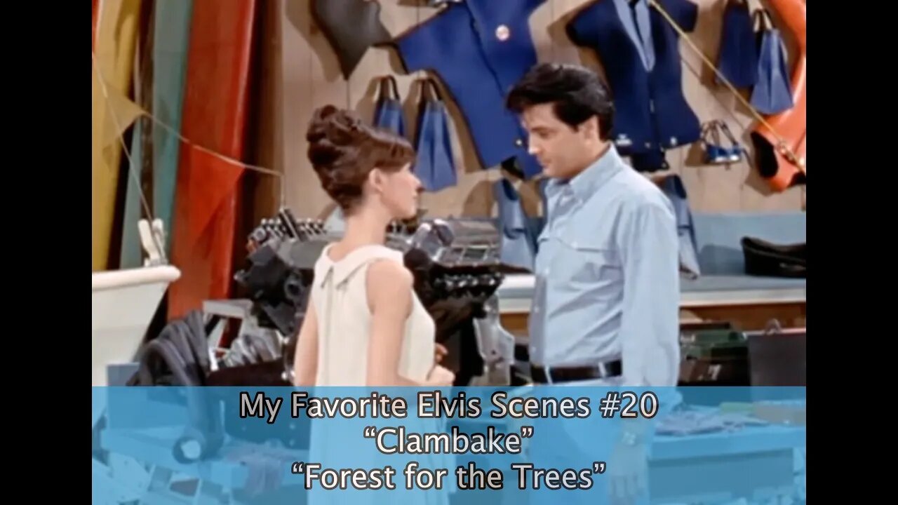 My Favorite Elvis Scenes #20 “Clambake” “Forest for the Trees”