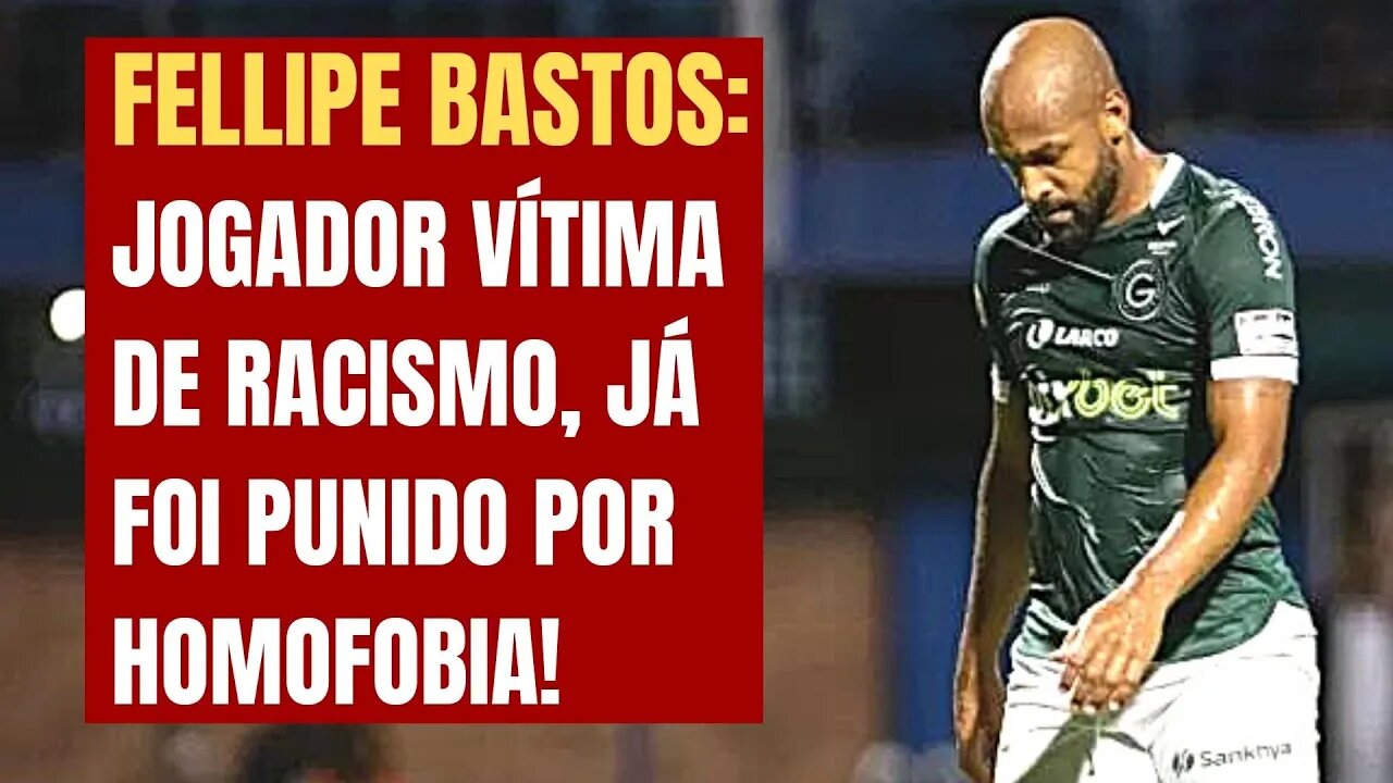 FELIPE BASTOS: JOGADOR VÍTIMA DE RACISMO,JÁ FOI PUNIDO POR HOMOFOBIA!