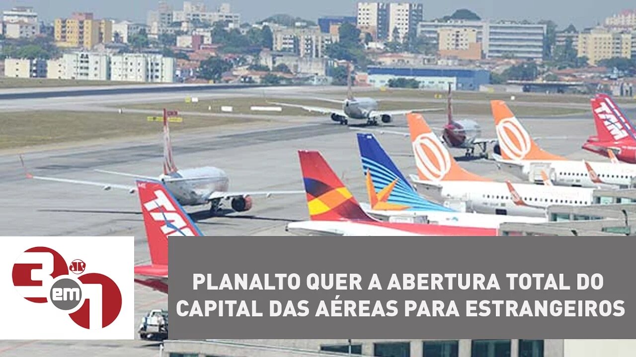 Planalto quer a abertura total do capital das aéreas para estrangeiros