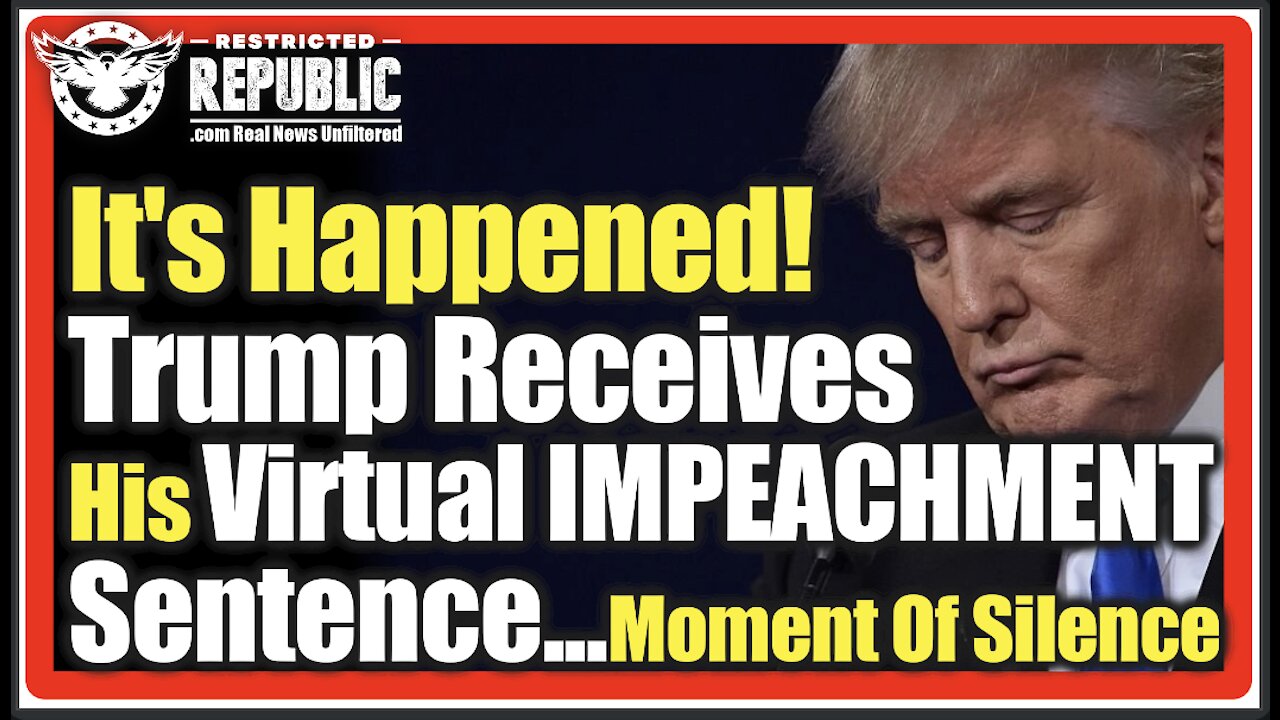 It’s Happened, Trump Receives His Virtual Impeachment Sentence…A Moment Of Silence