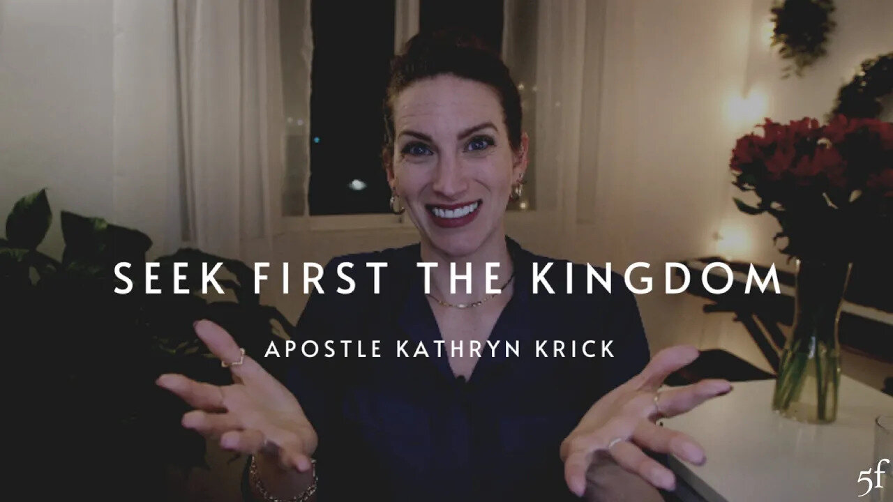 Seek First the Kingdom of God | Apostle Kathryn Krick