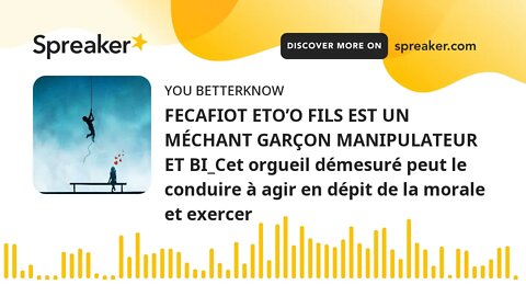 FECAFIOT ETO’O FILS EST UN MÉCHANT GARÇON MANIPULATEUR ET BI_Cet orgueil démesuré peut le conduire à