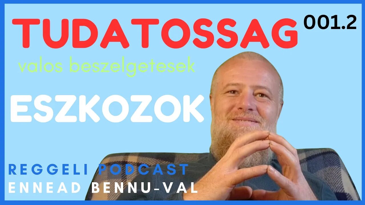 (001) 2. A tudatosság eszközei | Reggeli Podcast Bennuval