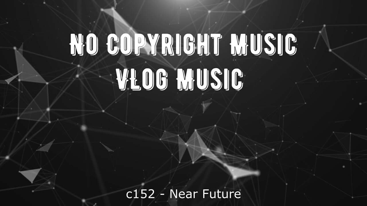 c152 - Near Future \ vlog music \ background music \ no copyrigh