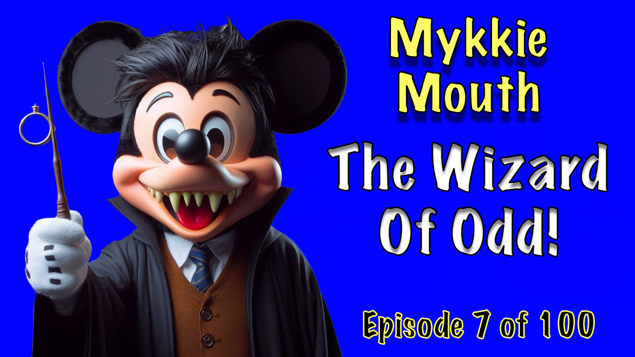 Mykkie Mouth - The Wizard of Odd - Episode 7 of 100