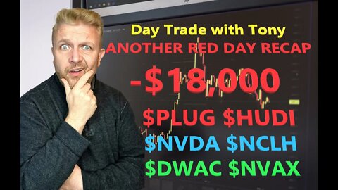 Day Trade With Tony Red Day Trade Recap -$18k $HUDI $DWAC $NVAX $NVDA $NCLH $PLUG