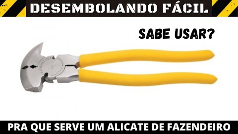 Alicate de fazendeiro. Sabe usar?