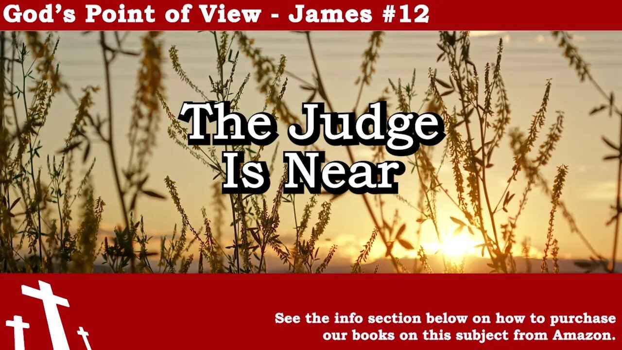 James #12 - The Judge is Near | God's Point of View