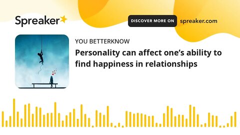 Personality can affect one’s ability to find happiness in relationships
