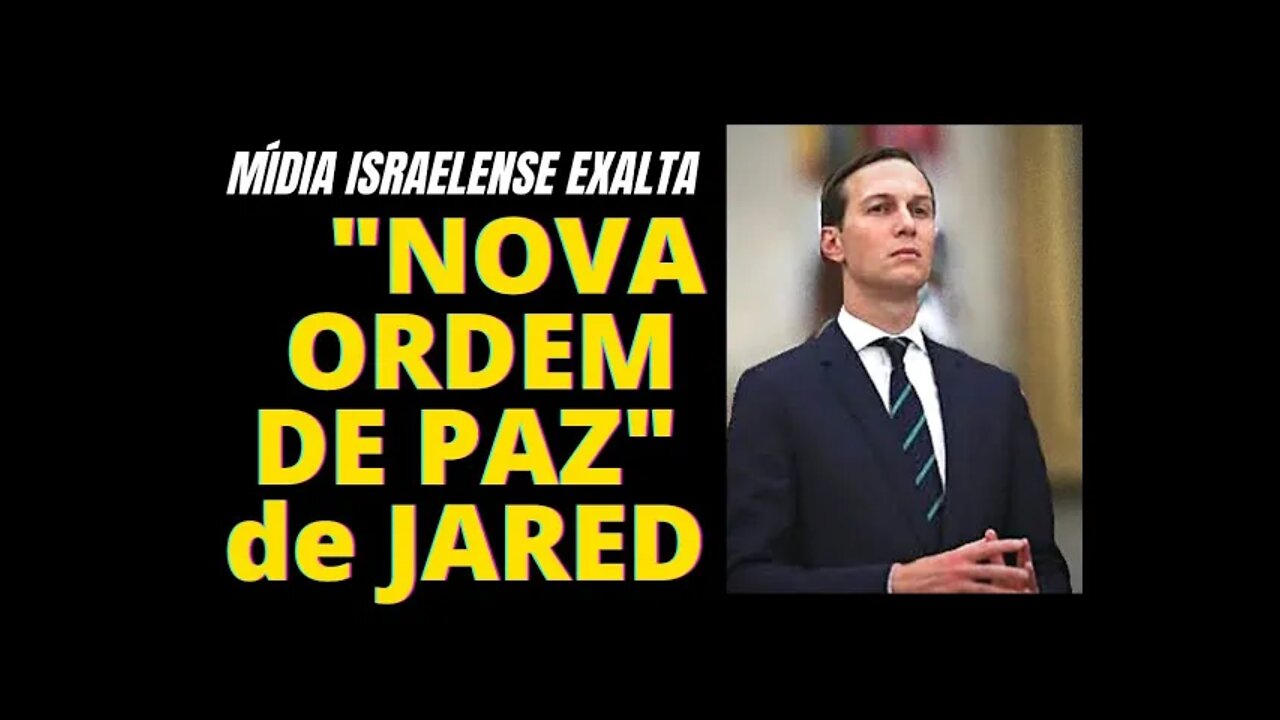 LT#63 - MÍDIA JUDIA EXALTA JARED E SUA "NOVA ORDEM"