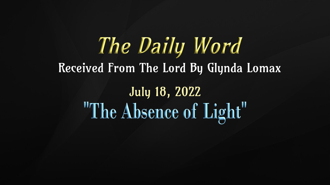 Daily Word * 7.18.2022 * The Absence of Light