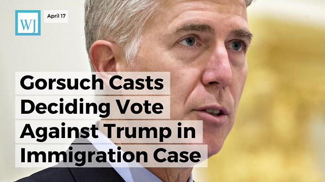 Gorsuch Casts Deciding Vote Against Trump in Immigration Case